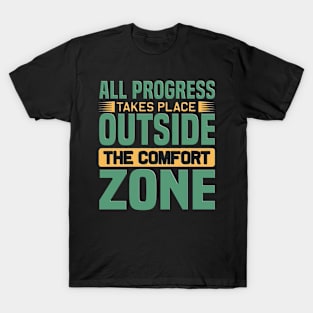 all progress takes place outside the comfort zone T-Shirt